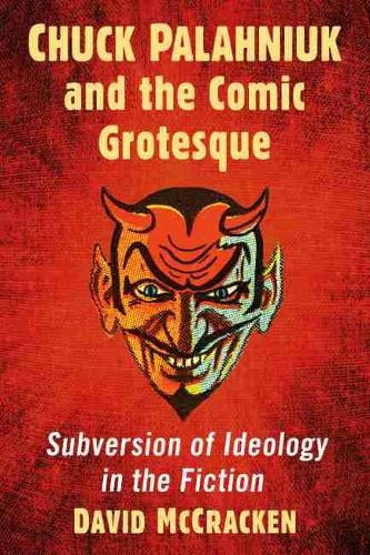 Бумажная книга «Chuck Palahniuk and the Comic Grotesque: Subversion of Ideology in the Fiction», автор Дэвид МакКракен - фото №1