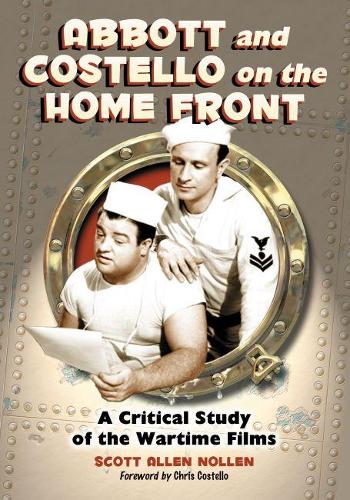 Бумажная книга «Abbott and Costello on the Home Front: A Critical Study of the Wartime Films», автор Скотт Аллен Ноллен - фото №1