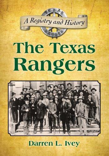 Бумажная книга «The Texas Rangers: A Registry and History», автор Даррен Л. Айви - фото №1