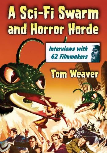 Паперова книга «A Sci-Fi Swarm and Horror Horde: Interviews with 62 Filmmakers», автор Том Вівер - фото №1