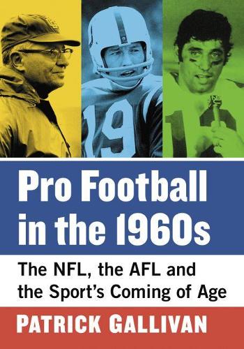 Бумажная книга «Pro Football in the 1960s: The NFL, the AFL and the Sport's Coming of Age», автор Патрик Галливан - фото №1