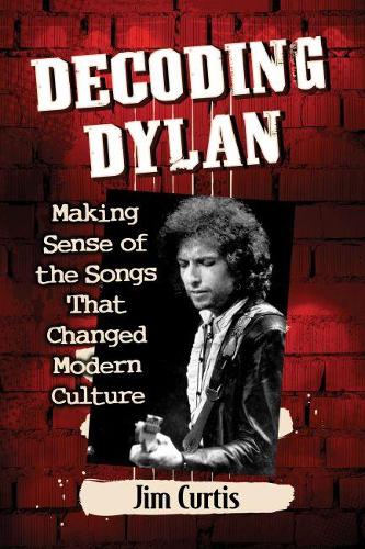 Бумажная книга «Decoding Dylan: Making Sense of the Songs That Changed Modern Culture», автор Джим Кертис - фото №1