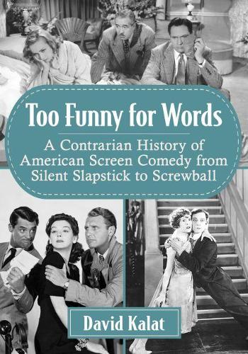 Бумажная книга «Too Funny for Words: A Contrarian History of American Screen Comedy from Silent Slapstick to Screwball», автор Дэвид Калат - фото №1