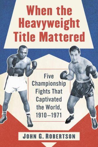 Паперова книга «When the Heavyweight Title Mattered: Five Championship Fights That Captivated the World, 1910-1971», автор Джон Г. Робертсон - фото №1