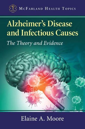 Бумажная книга «Alzheimer's Disease and Infectious Causes: The Theory and Evidence», автор Элейн А. Мур - фото №1