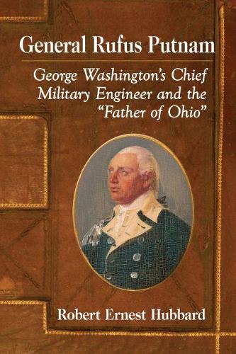 Бумажная книга «General Rufus Putnam: George Washington's Chief Military Engineer and the "Father of Ohio"», автор Роберт Эрнест Хаббард - фото №1