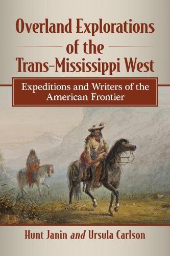 Бумажная книга «Overland Explorations of the Trans-Mississippi West: Expeditions and Writers of the American Frontier», авторов Хант Джанин, Урсула Карлсон - фото №1