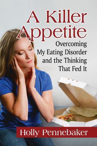 Паперова книга «A Killer Appetite: Overcoming My Eating Disorder and the Thinking That Fed It», автор Холлі Пеннебейкер - фото №1
