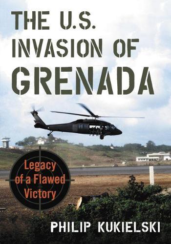 Бумажная книга «The U.S. Invasion of Grenada: Legacy of a Flawed Victory», автор Филип Кукельски - фото №1