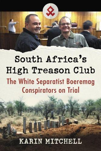 Бумажная книга «South Africa's High Treason Club: The White Separatist Boeremag Conspirators on Trial», автор Карин Митчелл - фото №1