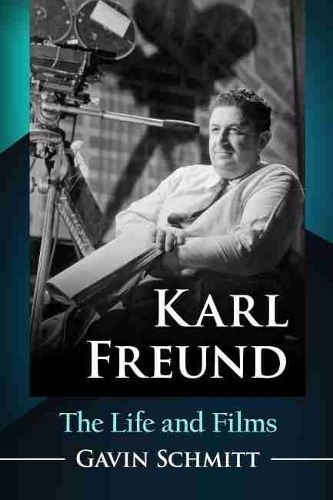 Паперова книга «Karl Freund: The Life and Films», автор Ґевін Шмітт - фото №1