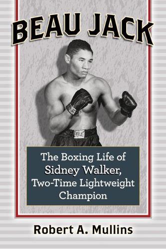 Бумажная книга «Beau Jack: The Boxing Life of Sidney Walker, Two-Time Lightweight Champion», автор Роберт Маллинс - фото №1