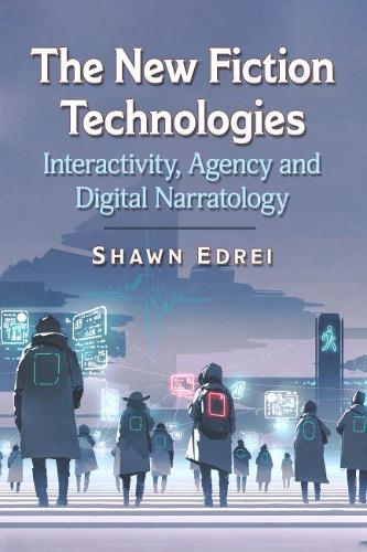 Бумажная книга «The New Fiction Technologies: Interactivity, Agency and Digital Narratology», автор Шон Эдрей - фото №1