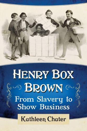 Бумажная книга «Henry Box Brown: From Slavery to Show Business», автор Кэтлин Чатер - фото №1