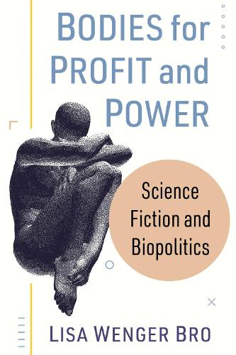 Бумажная книга «Bodies for Profit and Power: Science Fiction and Biopolitics», автор Лиза Венгер Бро - фото №1