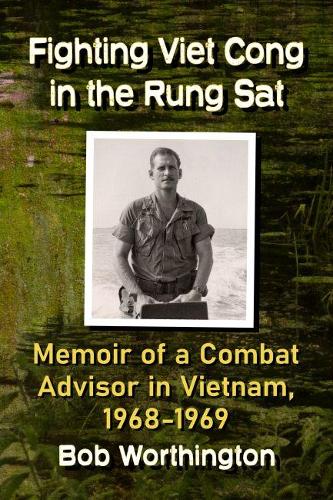 Бумажная книга «Fighting Viet Cong in the Rung Sat: Memoir of a Combat Adviser in Vietnam, 1968-1969», автор Боб Уортингтон - фото №1