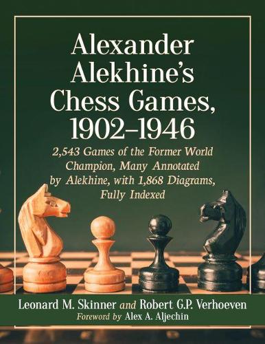 Бумажная книга «Alexander Alekhine's Chess Games, 1902-1946: 2543 Games of the Former World Champion, Many Annotated by Alekhine, with 1868 Diagrams, Fully Indexed», авторов Леонард М. Скиннер, Роберт Г.П. Верхувен - фото №1