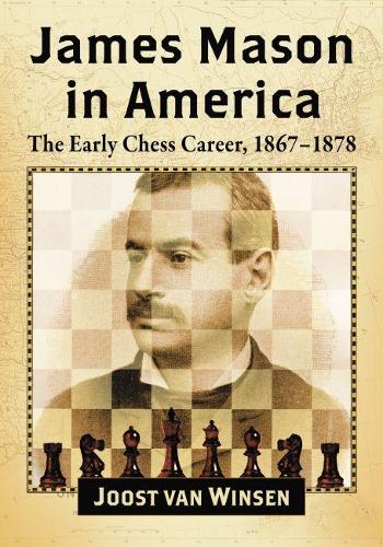 Бумажная книга «James Mason in America: The Early Chess Career, 1867-1878», автор Йост ван Винсен - фото №1