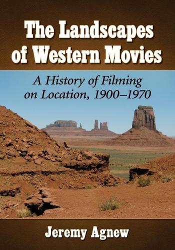 Бумажная книга «The Landscapes of Western Movies: A History of Filming on Location, 1900-1970», автор Джереми Агнью - фото №1