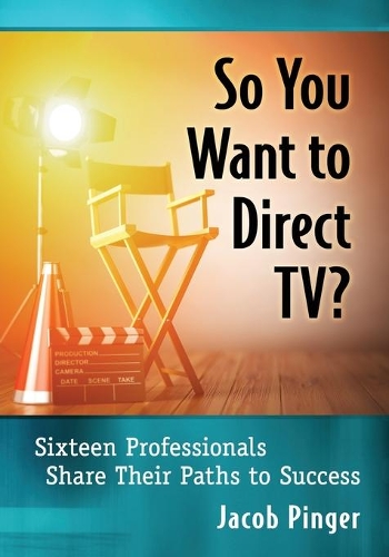 Бумажная книга «So You Want to Direct TV?: Sixteen Professionals Share Their Paths to Success», автор Джейкоб Пингер - фото №1