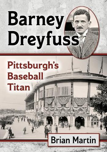 Паперова книга «Barney Dreyfuss: Pittsburgh's Baseball Titan», автор Брайан Мартін - фото №1