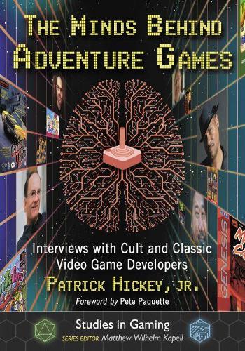 [object Object] «The Minds Behind Adventure Games: Interviews with Cult and Classic Video Game Developers», автор Патрік Хіккі-молодший - фото №1