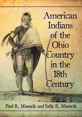 Бумажная книга «American Indians of the Ohio Country in the 18th Century», авторов Пол Р. Мизенчик, Салли Е. Мизенчик - фото №1