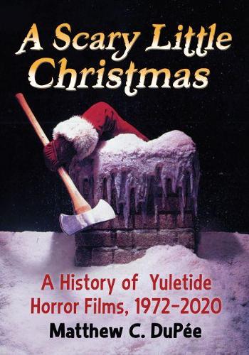 Бумажная книга «A Scary Little Christmas: A History of Yuletide Horror Films, 1972-2020», автор Мэтью К. Дюпе - фото №1
