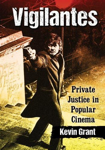 Бумажная книга «Vigilantes: Private Justice in Popular Cinema», автор Кевин Грант - фото №1