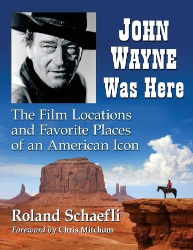 Бумажная книга «John Wayne Was Here: The Film Locations and Favorite Places of an American Icon», автор Роланд Шефли - фото №1