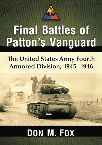 Бумажная книга «Final Battles of Patton's Vanguard: The United States Army Fourth Armored Division, 1945-1946», автор Дон М. Фокс - фото №1