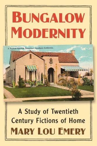 Бумажная книга «Bungalow Modernity: A Study of Twentieth Century Fictions of Home», автор Мэри Лу Эмери - фото №1