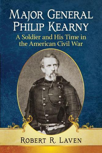 Паперова книга «Major General Philip Kearny: A Soldier and His Time in the American Civil War», автор Роберт Р. Лейвен - фото №1