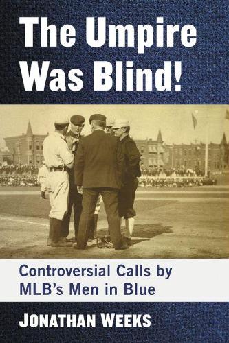 Бумажная книга «The Umpire Was Blind!: Controversial Calls by MLB's Men in Blue», автор Джонатан Уикс - фото №1