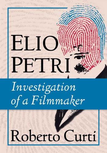 Бумажная книга «Elio Petri: Investigation of a Filmmaker», автор Роберто Курти - фото №1