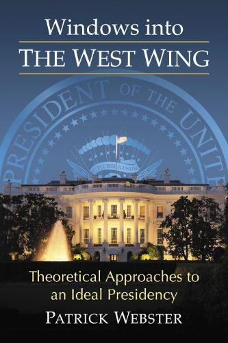 Паперова книга «Windows into The West Wing: Theoretical Approaches to an Ideal Presidency», автор Патрік Вебстер - фото №1