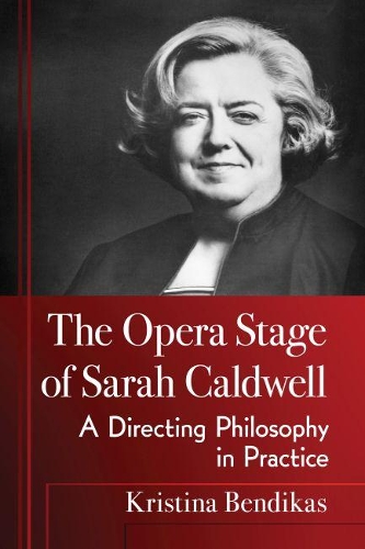 Бумажная книга «The Opera Stage of Sarah Caldwell: A Directing Philosophy in Practice», автор Кристина Бендикас - фото №1