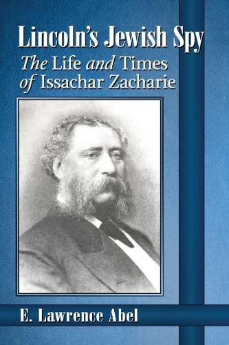 Паперова книга «Lincoln's Jewish Spy: The Life and Times of Issachar Zacharie», автор Е. Лоуренс Абель - фото №1
