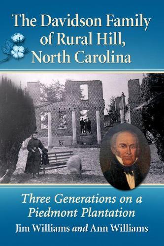 Бумажная книга «The Davidson Family of Rural Hill, North Carolina: Three Generations on a Piedmont Plantation», авторов Энн Уильямс, Джим Уильямс - фото №1