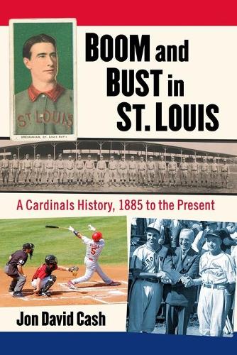 Бумажная книга «Boom and Bust in St. Louis: A Cardinals History, 1885 to the Present», автор Джон Дэвид Кэш - фото №1