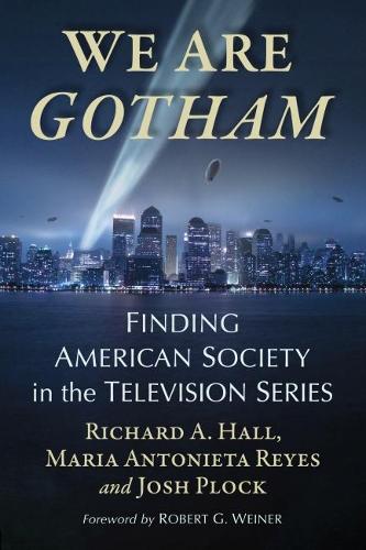 Бумажная книга «We Are Gotham: Finding American Society in the Television Series», авторов Джош Плок, Мария Антониета Рейес, Ричард А. Холл - фото №1