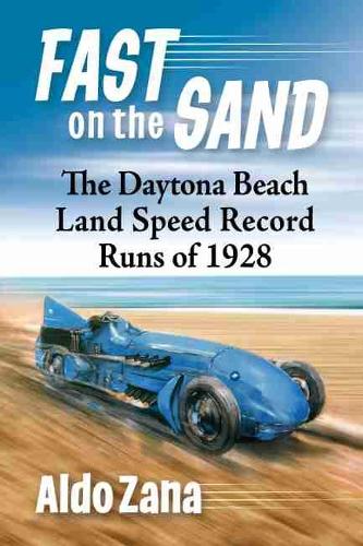 Паперова книга «Fast on the Sand: The Daytona Beach Land Speed Record Runs of 1928», автор Альдо Зана - фото №1