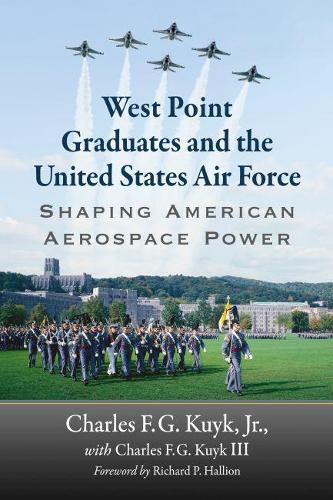 Бумажная книга «West Point Graduates and the United States Air Force: Shaping American Aerospace Power», авторов Чарльз Ф.Г. Куик III, Чарльз Ф.Г. Куик-младший - фото №1