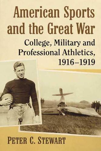 Бумажная книга «American Sports and the Great War: College, Military and Professional Athletics, 1916-1919», автор Питер К. Стюарт - фото №1