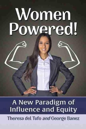 Бумажная книга «Women Powered!: A New Paradigm of Influence and Equity», авторов Джордж Банез, Тереза дель Туфо - фото №1