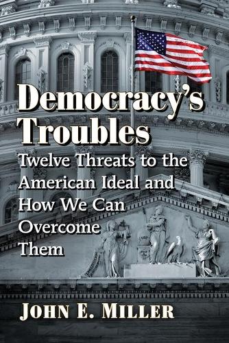 Бумажная книга «Democracy's Troubles: Twelve Threats to the American Ideal and How We Can Overcome Them», автор Джон Э. Миллер - фото №1