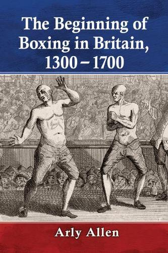 Бумажная книга «The Beginning of Boxing in Britain, 1300-1700», автор Арли Аллен - фото №1