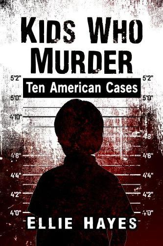 Бумажная книга «Kids Who Murder: Ten American Cases», автор Элли Хейз - фото №1
