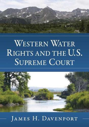 Бумажная книга «Western Water Rights and the U.S. Supreme Court», автор Джеймс Х. Дэвенпорт - фото №1