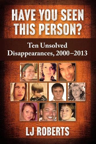 Паперова книга «Have You Seen This Person?: Ten Unsolved Disappearances, 2000-2013», автор Л. Дж. Робертс - фото №1